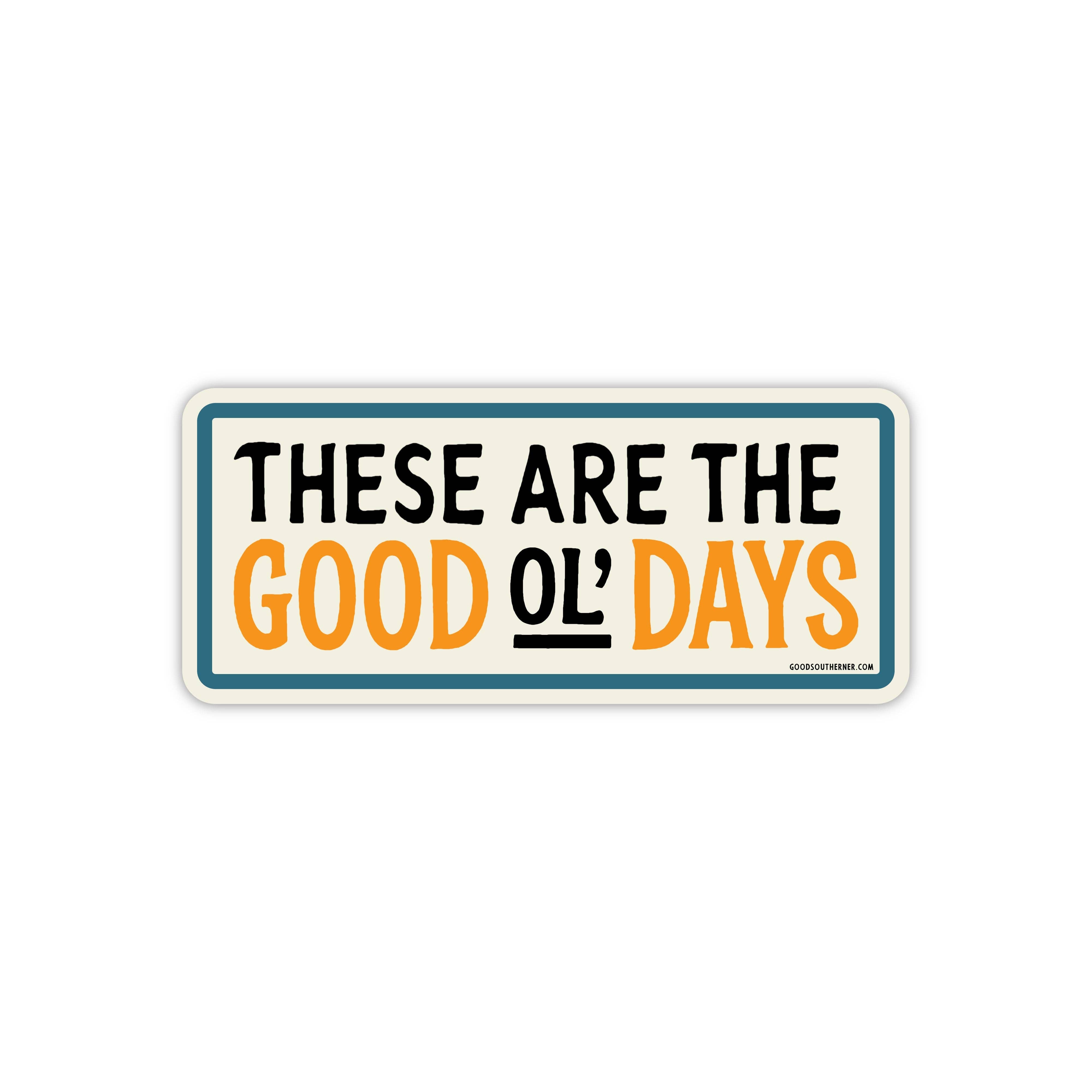These Are The Good Ol' Days sticker