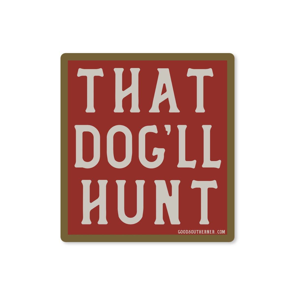 That Dog'll Hunt Sticker with Southern saying