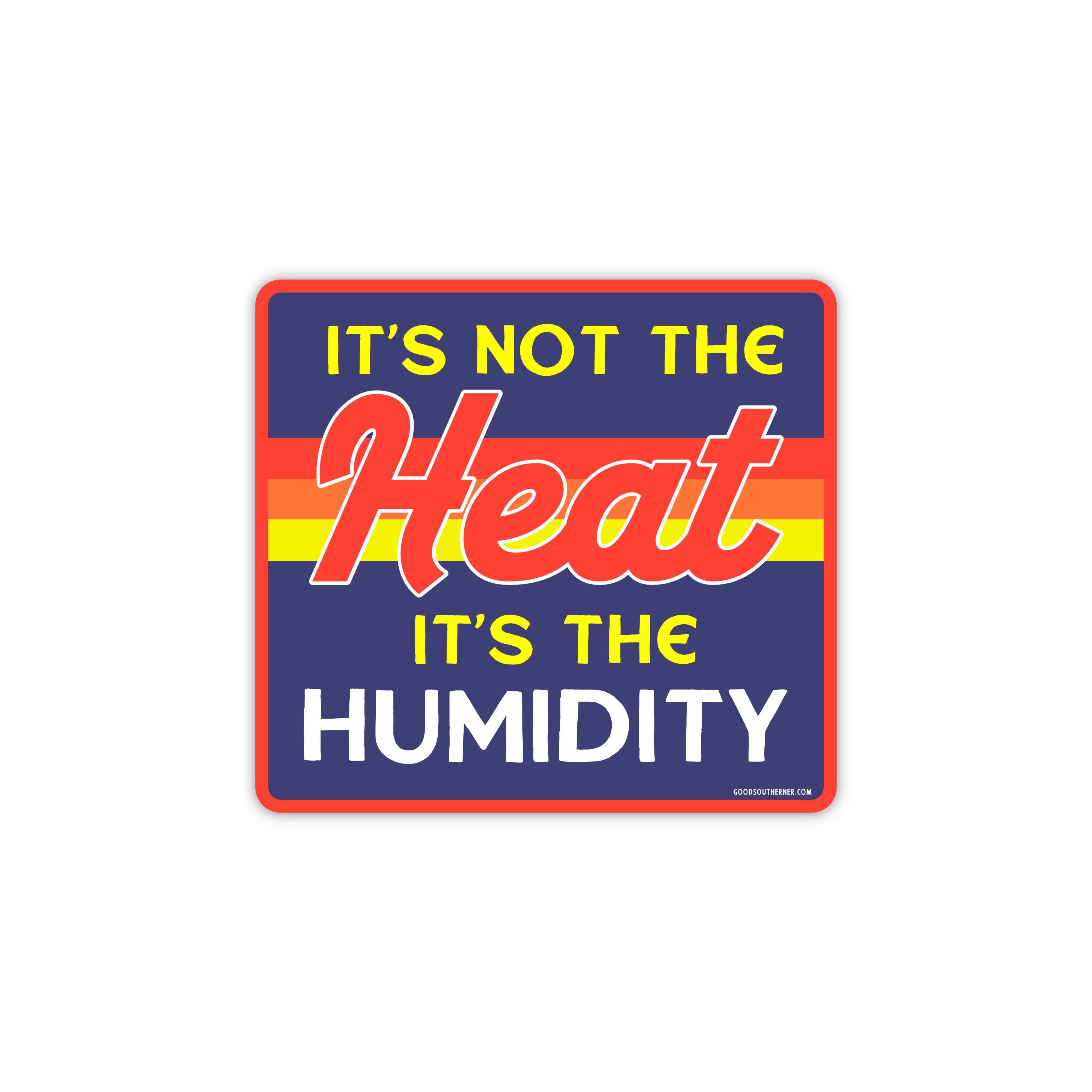 It's Not The Heat It's The Humidity sticker