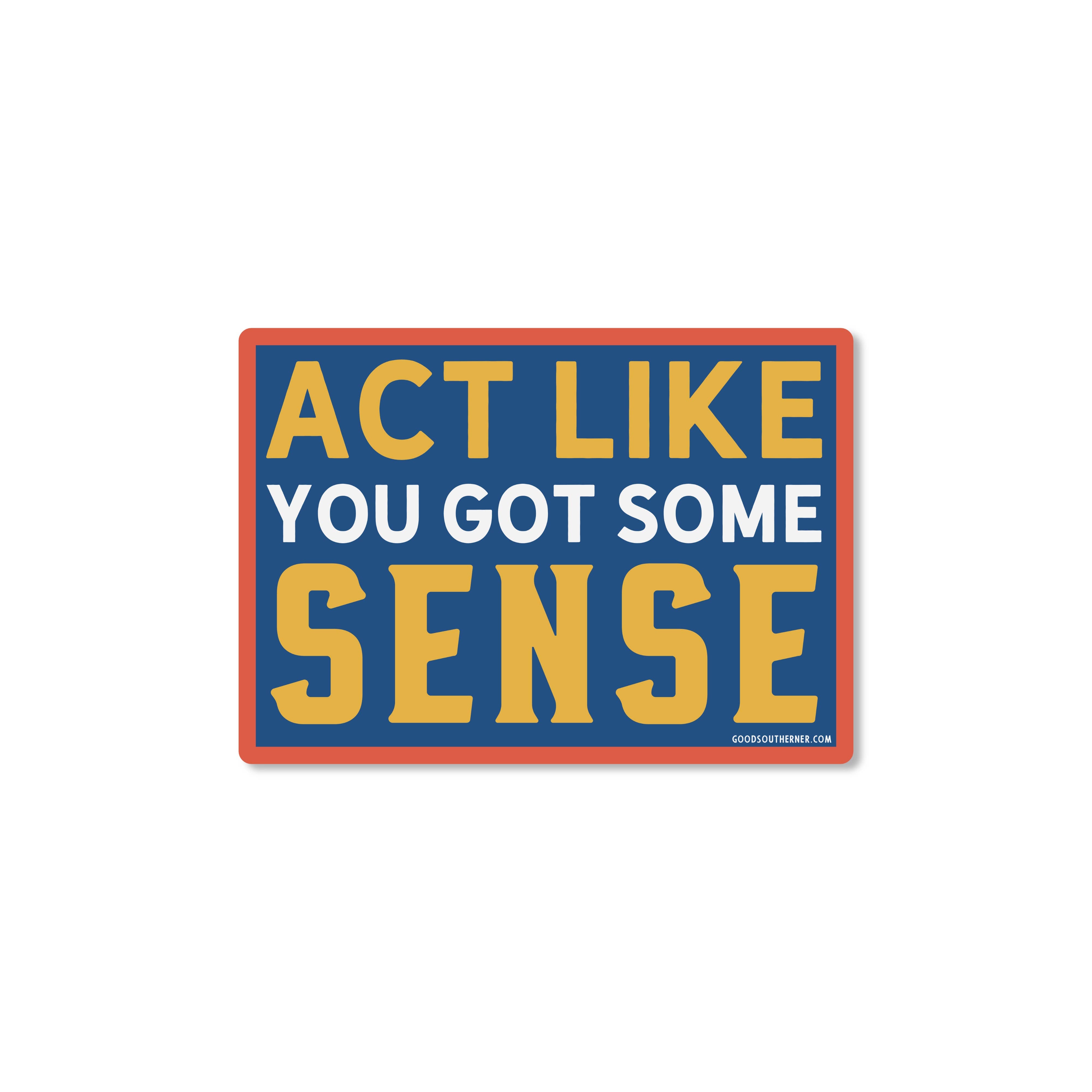 Act Like You Got Some Sense southern saying sticker