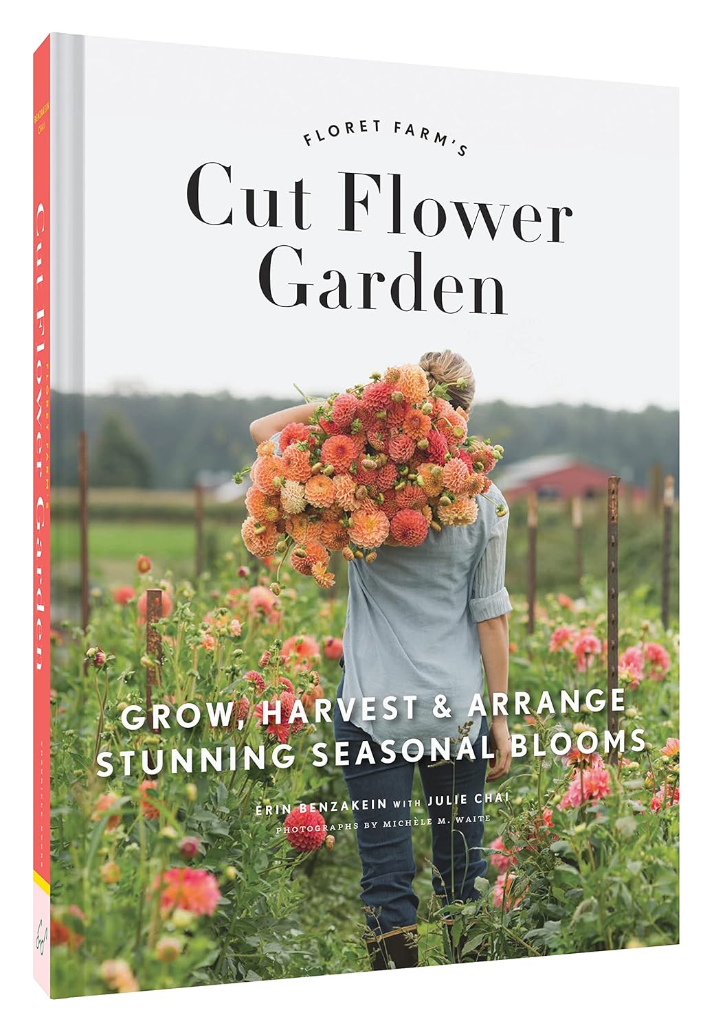 Floret Farm's Cut Flower Garden: Grow, Harvest, and Arrange Stunning Seasonal Blooms - by Erin Benzakein