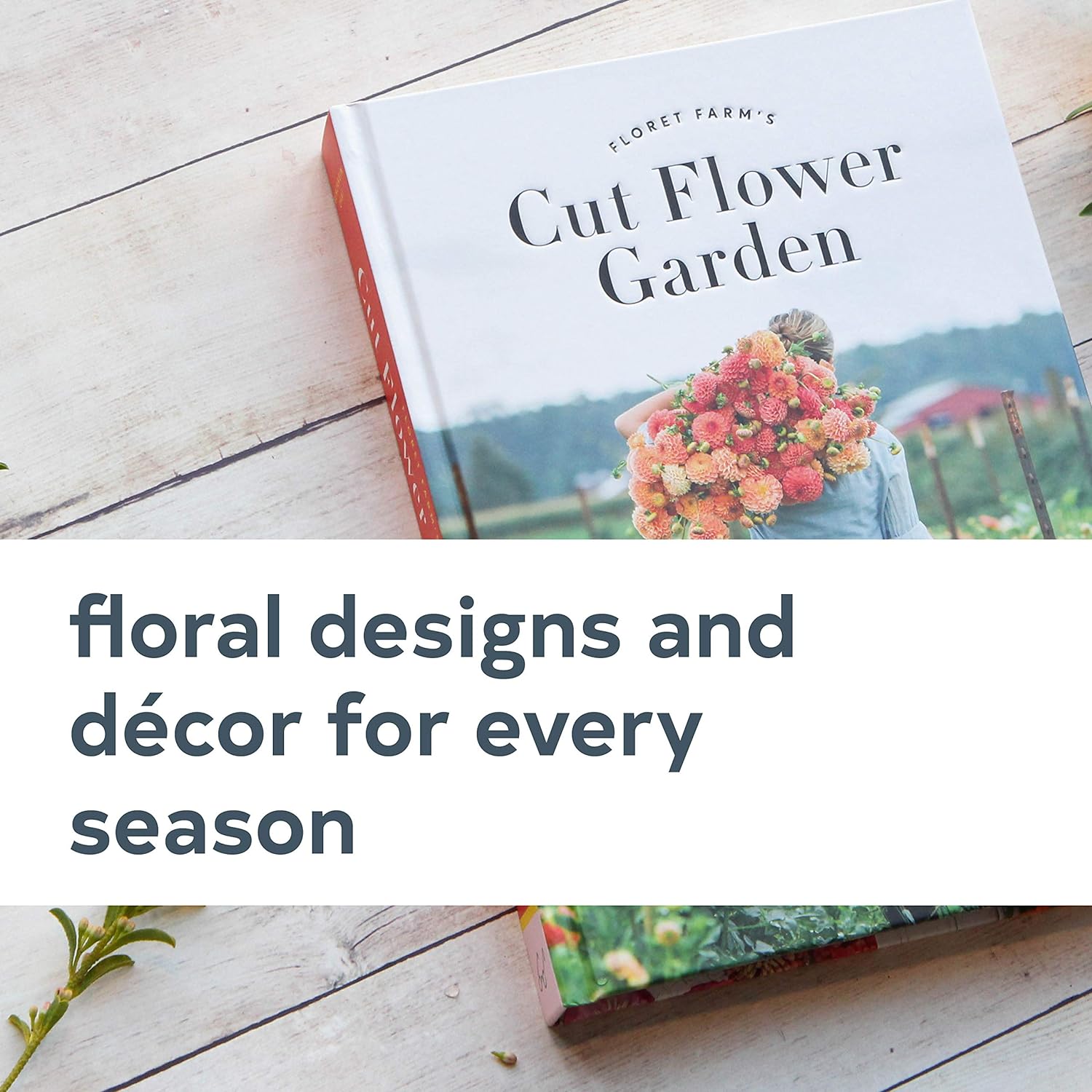 Floret Farm's Cut Flower Garden: Grow, Harvest, and Arrange Stunning Seasonal Blooms - by Erin Benzakein