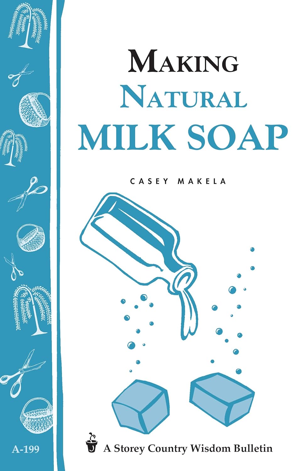 Storey Guide - Making Natural Milk Soap - by Casey Makela