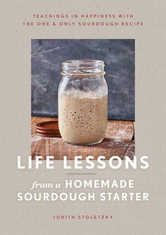 Life Lessons from a Homemade Sourdough Starter - by Judith Stoletzky (In Store Only)