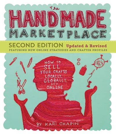 The Handmade Marketplace, 2nd Edition: How to Sell Your Crafts Locally, Globally, and Online - by Kari Chapin (In Store Only)