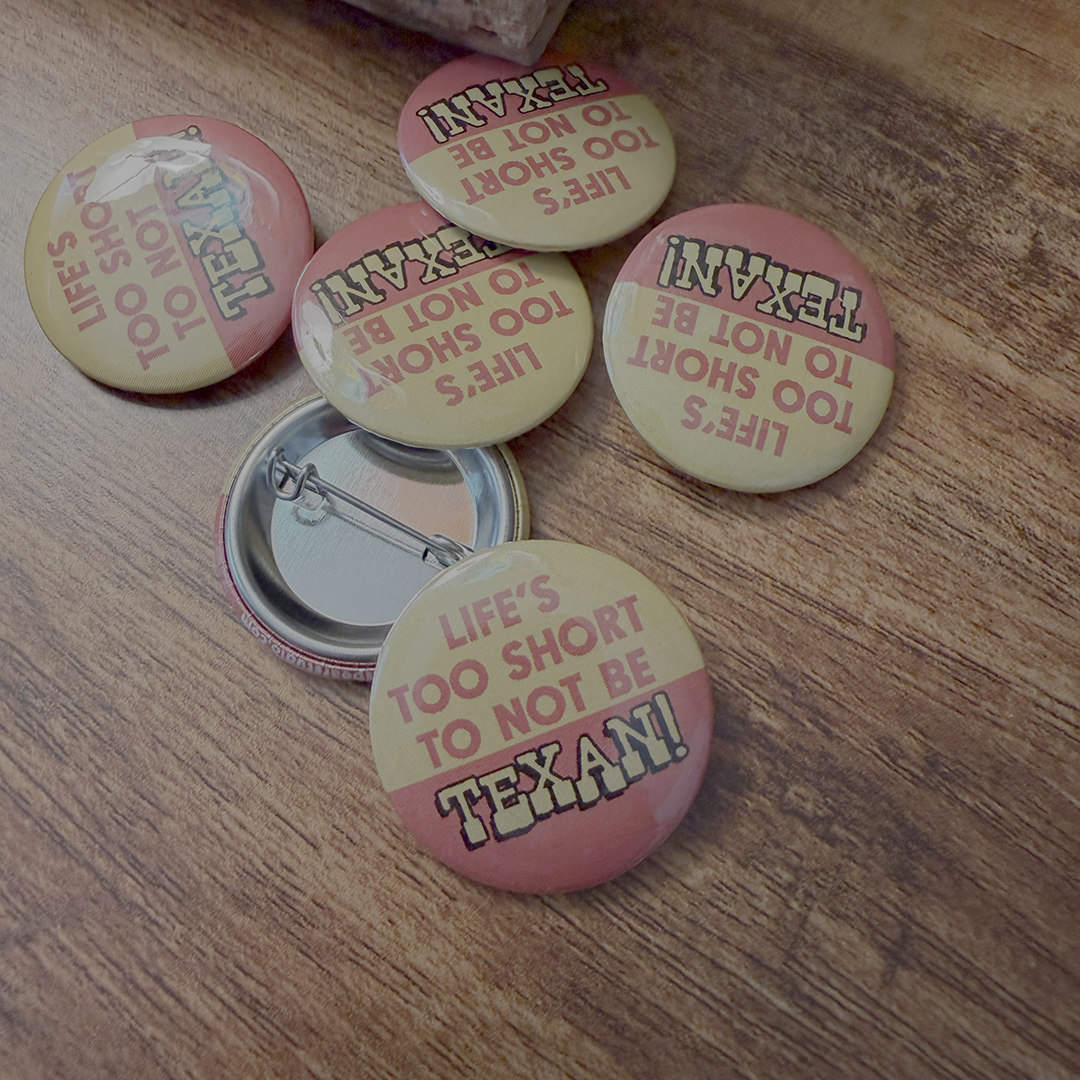 Life's Too Short to Not be Texan Button