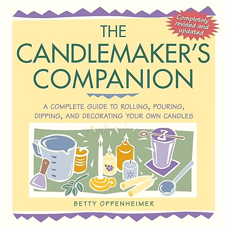 The Candlemaker's Companion: A Complete Guide to Rolling, Pouring, Dipping, and Decorating Your Own Candles – by Betty Oppenheimer