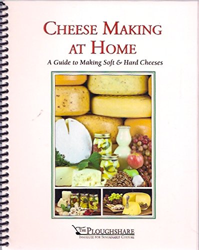 Cheese Making At Home - by The Ploughshare Institute for Sustainable Culture, Homestead Heritage