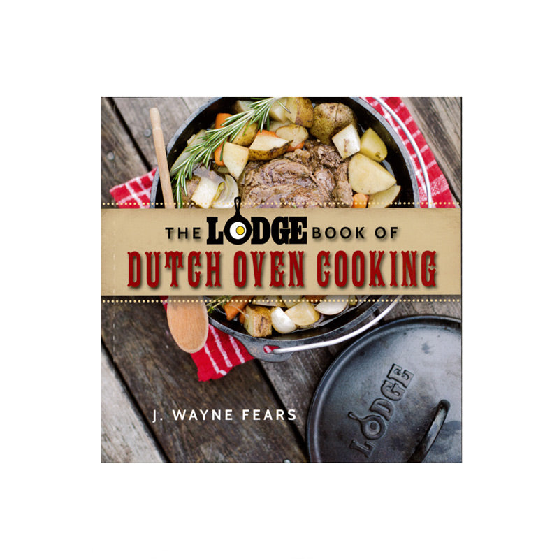 The Lodge Book Of Dutch Oven Cooking - by J. Wayne Fears