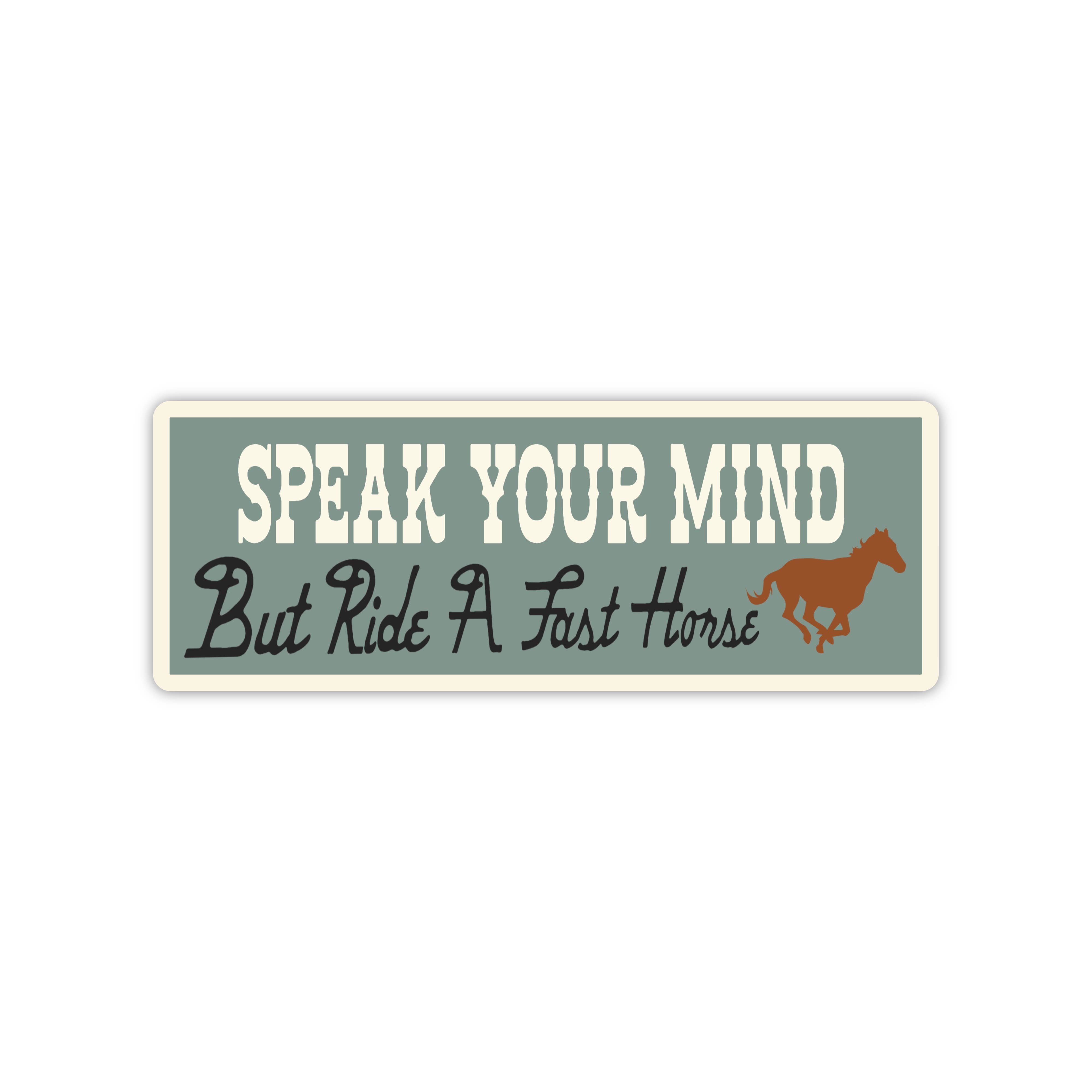 Speak Your Mind But Ride A Fast Horse Sticker