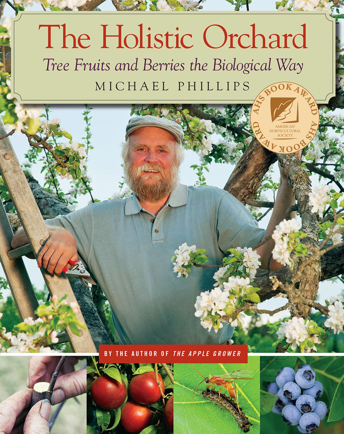 The Holistic Orchard: Tree Fruits and Berries the Biological Way - by Michael Phillips