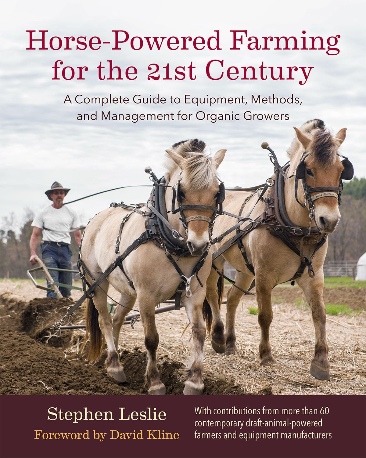 Horse-Powered Farming for the 21st Century: A Complete Guide to Equipment, Methods, and Management for Organic Growers - by Stephen Leslie