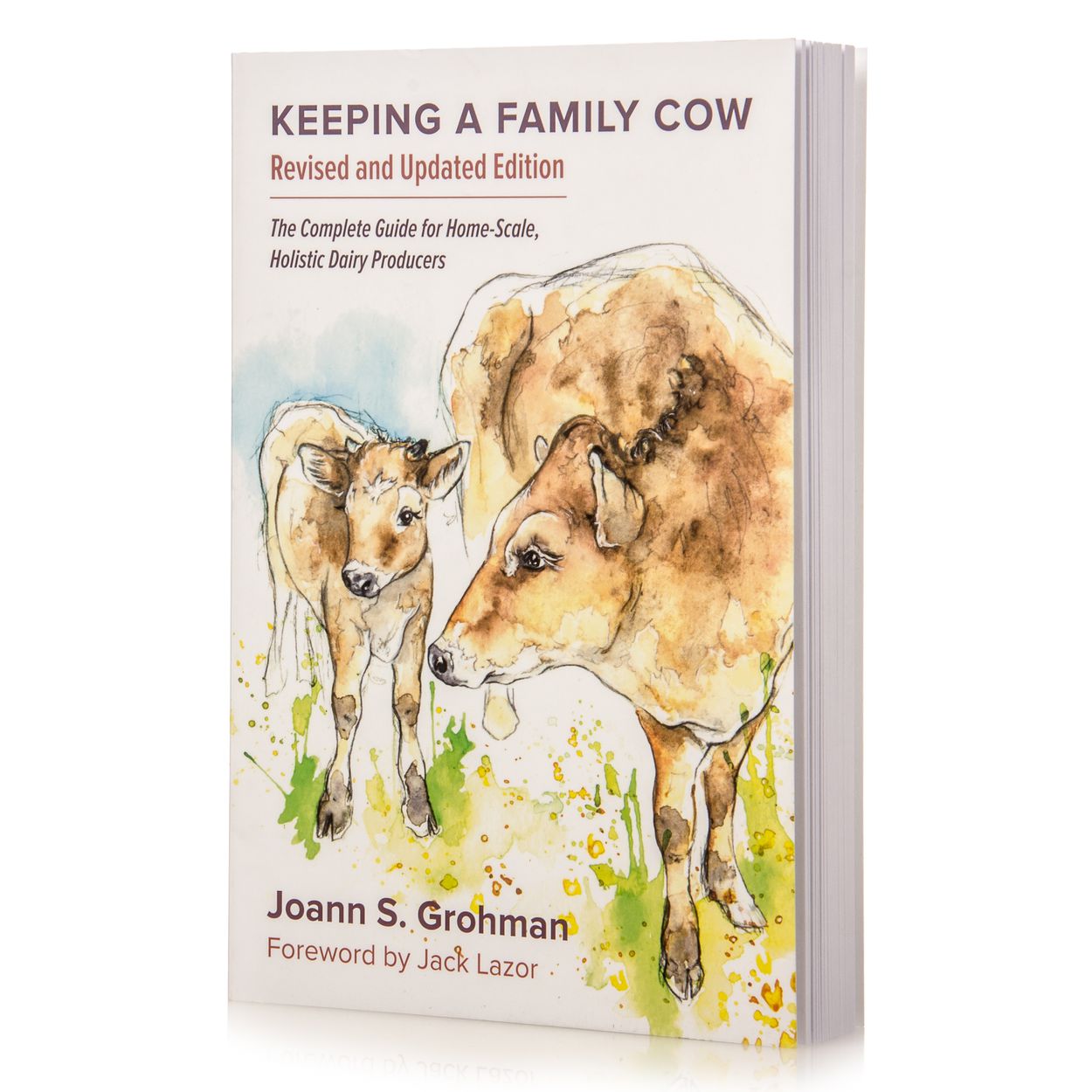 Keeping a Family Cow: The Complete Guide for Home-Scale, Holistic Dairy Producers - by Joann S. Grohman