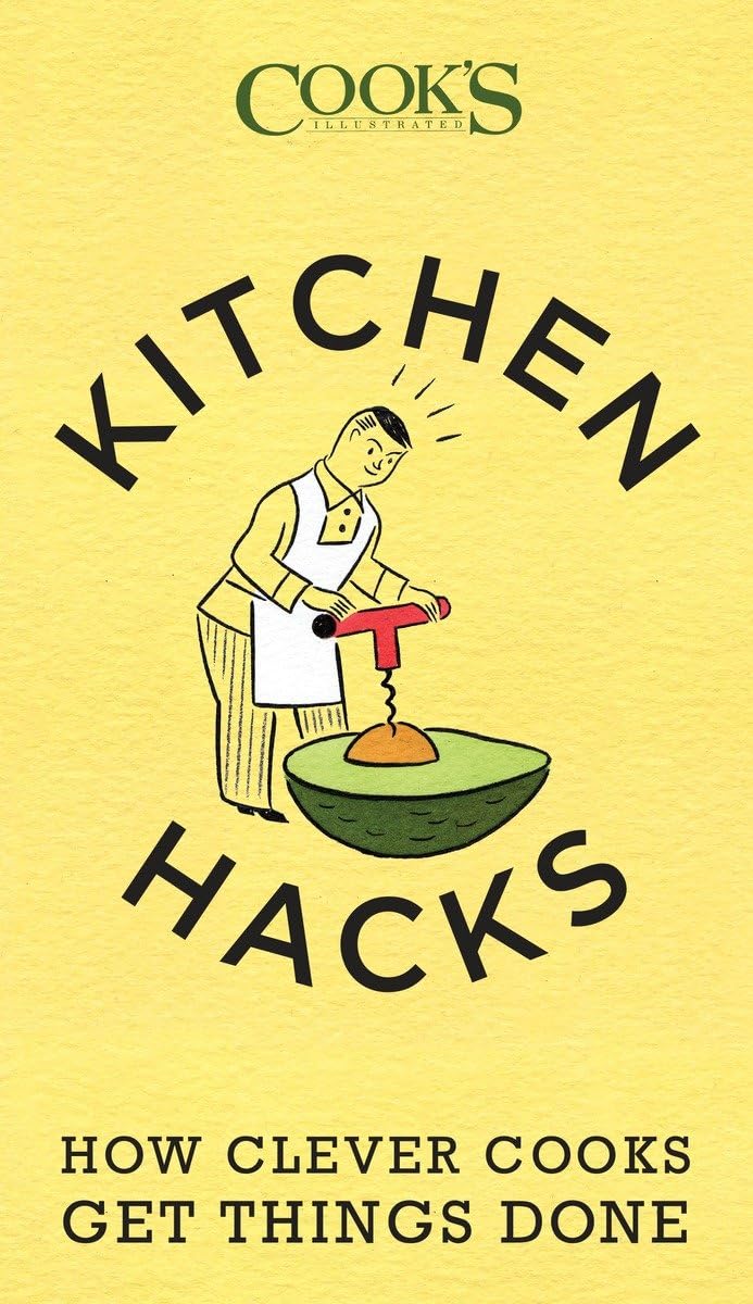 Kitchen Hacks: How Clever Cooks Get Things Done - by America's Test Kitchen