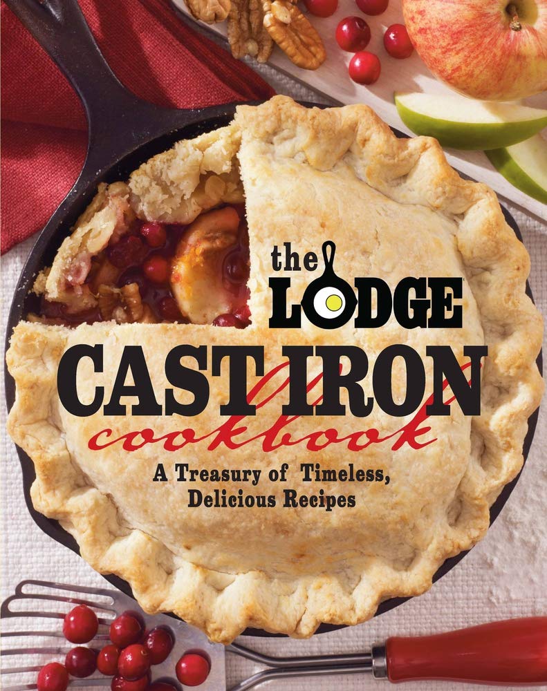 The Lodge Cast Iron Cookbook: A Treasury of Timeless, Delicious Recipes - by Pam Hoenig