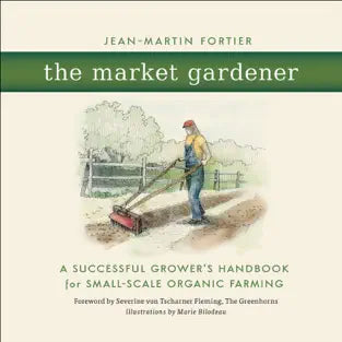 The Market Gardener - by Jean-Martin Fortier