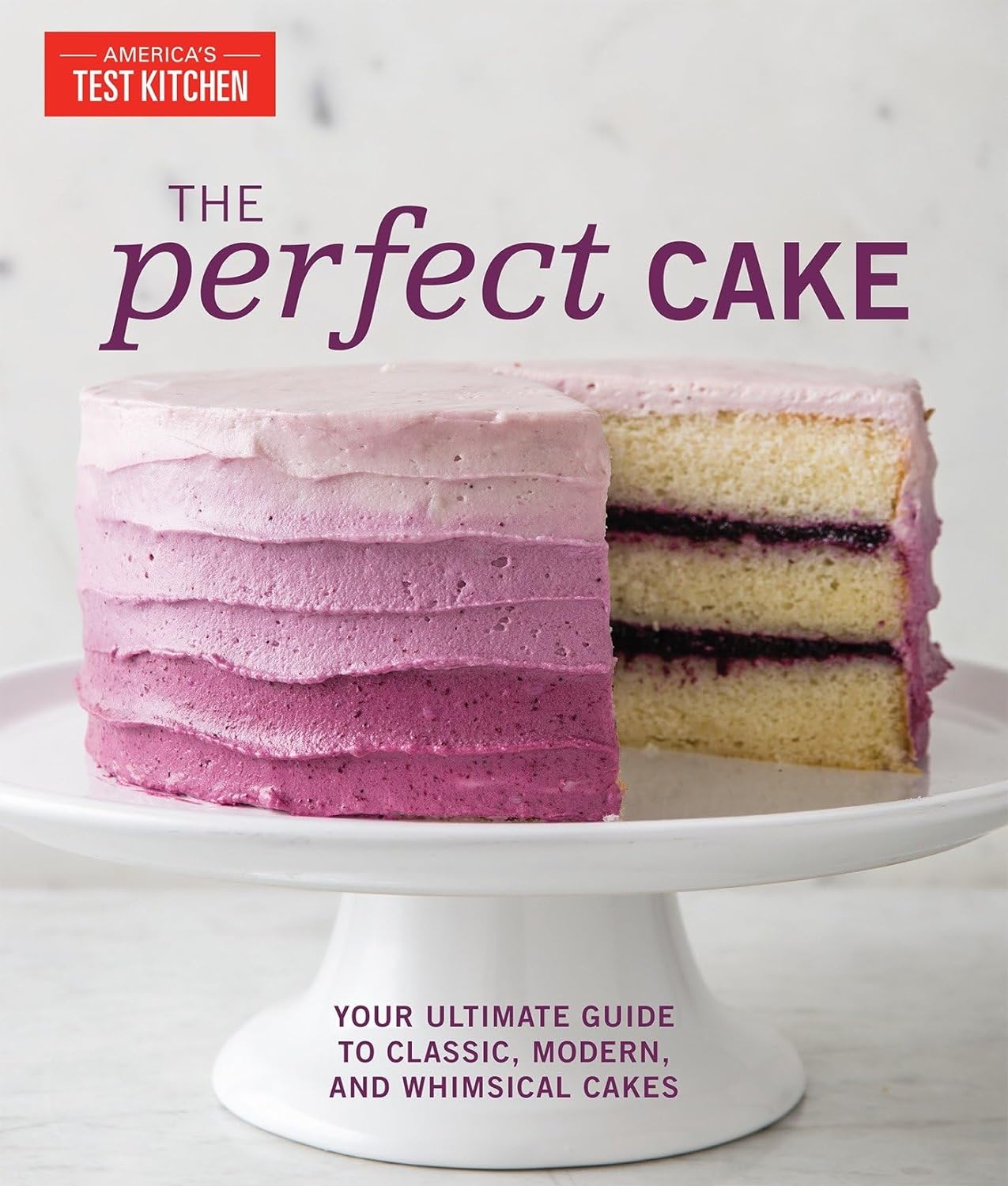 The Perfect Cake: Your Ultimate Guide to Classic, Modern, and Whimsical Cakes - by America's Test Kitchen