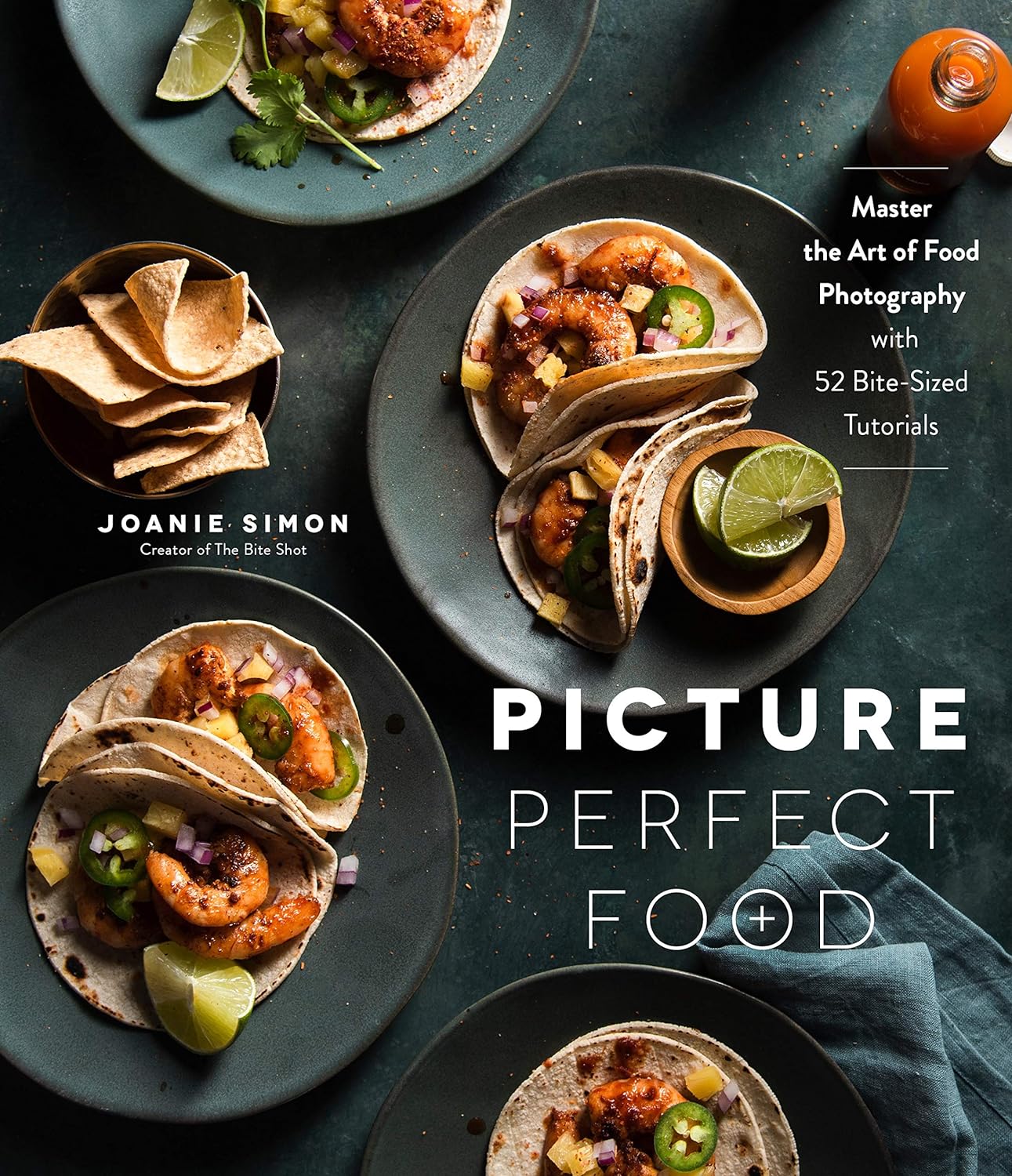 Picture Perfect Food: Master the Art of Food Photography with 52 Bite-Sized Tutorials - by Joanie Simon