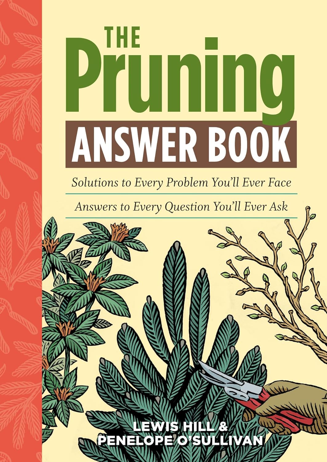 The Pruning Answer Book: Solutions to Every Problem You'll Ever Face; Answers to Every Question You'll Ever Ask - by By Lewis Hill and Penelope O’Sullivan