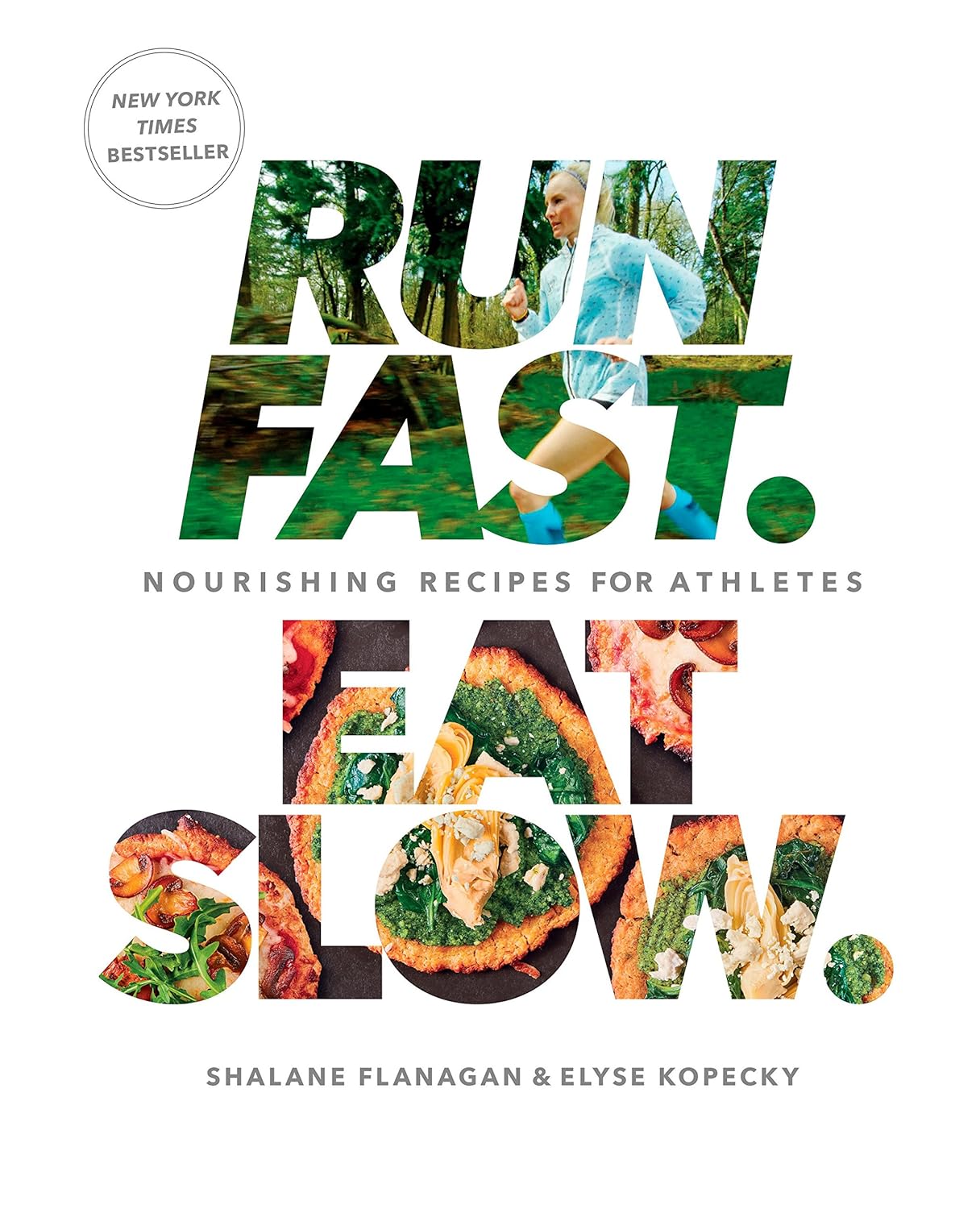 Run Fast. Eat Slow.: Nourishing Recipes for Athletes - by Shalane Flanagan and Elyse Kopecky