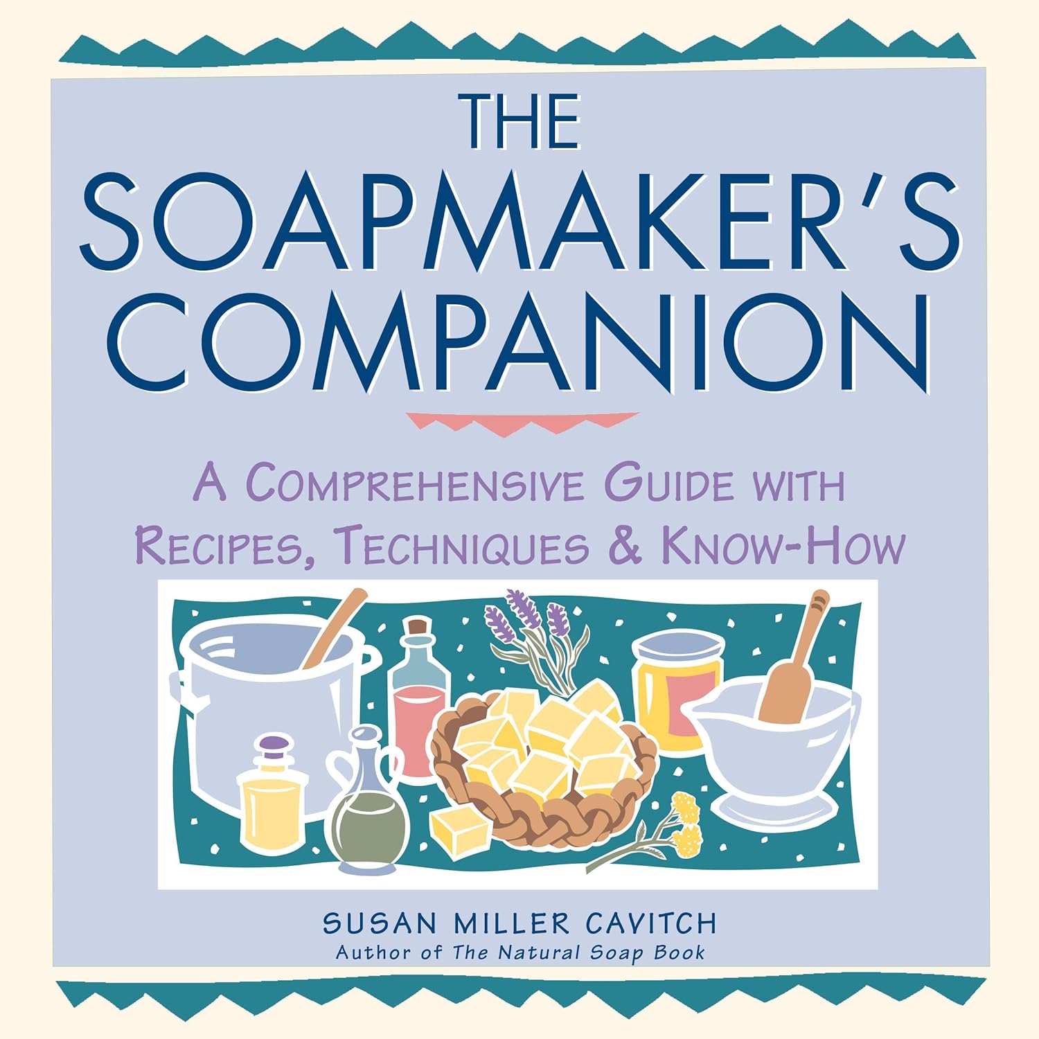 The Soapmaker's Companion: A Comprehensive Guide with Recipes, Techniques & KnowHow - by Susan Miller Cavitch