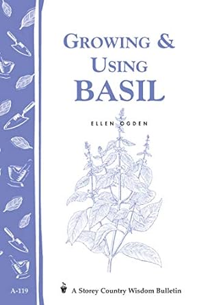 Storey’s Country Wisdom Bulletin: Growing and Using Basil - by Ellen Ogden