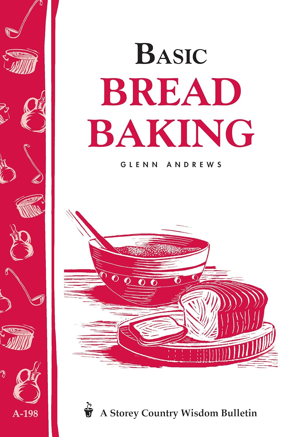 Storey’s Country Wisdom Bulletin: Basic Bread Making - by Glen Andrews