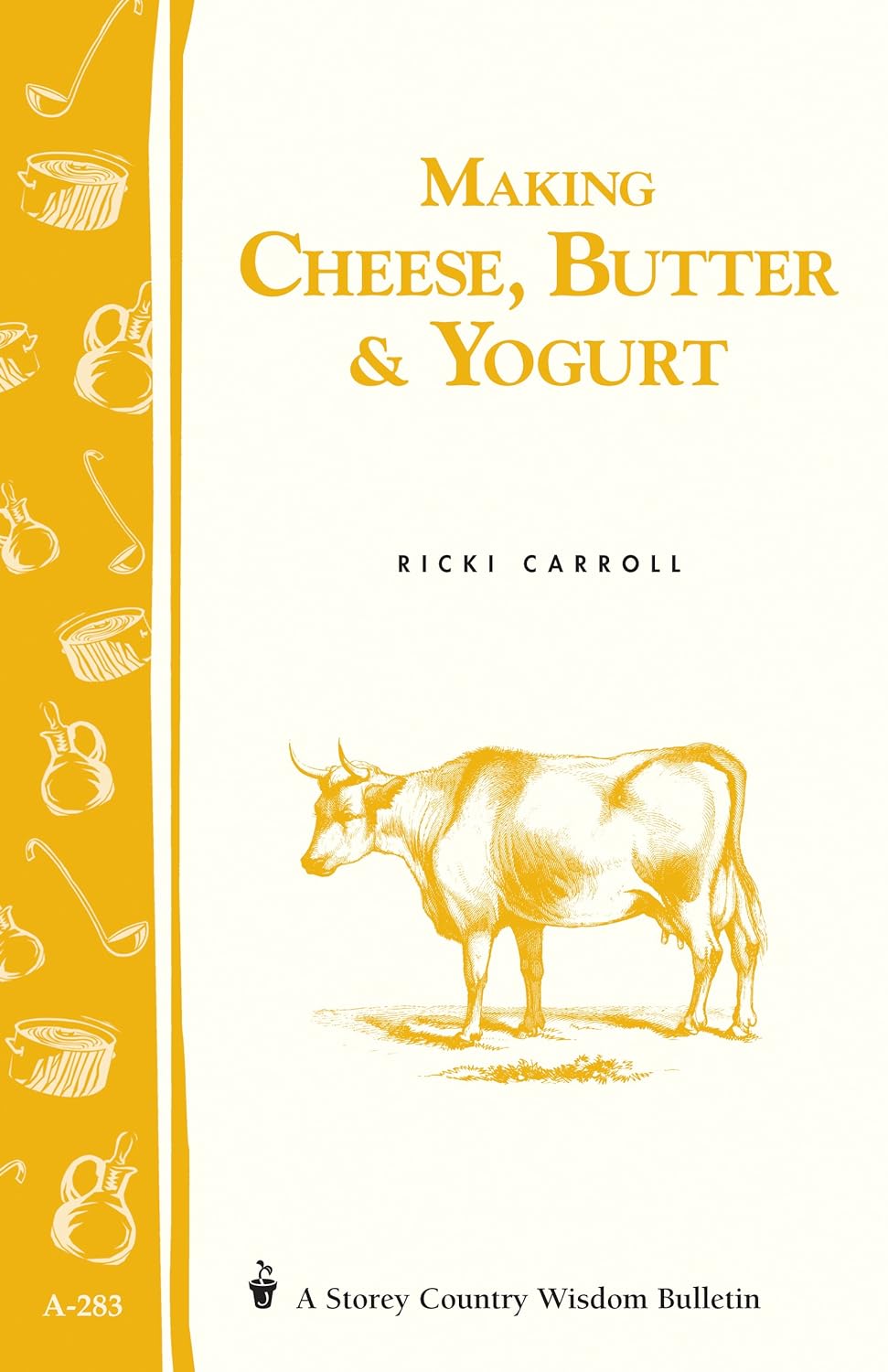 Storey’s Country Wisdom Bulletin: Making Cheese, Butter & Yogurt - by Ricki Carroll and Phyllis Hobson