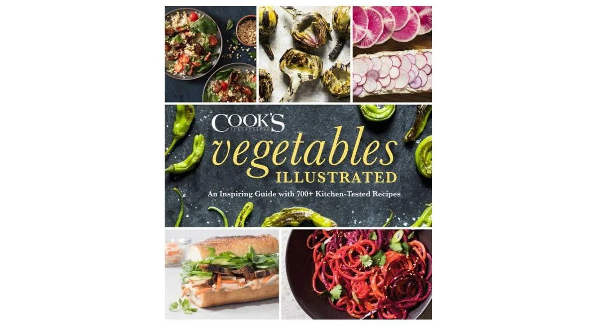 Vegetables Illustrated: An Inspiring Guide with 700+ Kitchen-Tested Recipes - by America's Test Kitchen