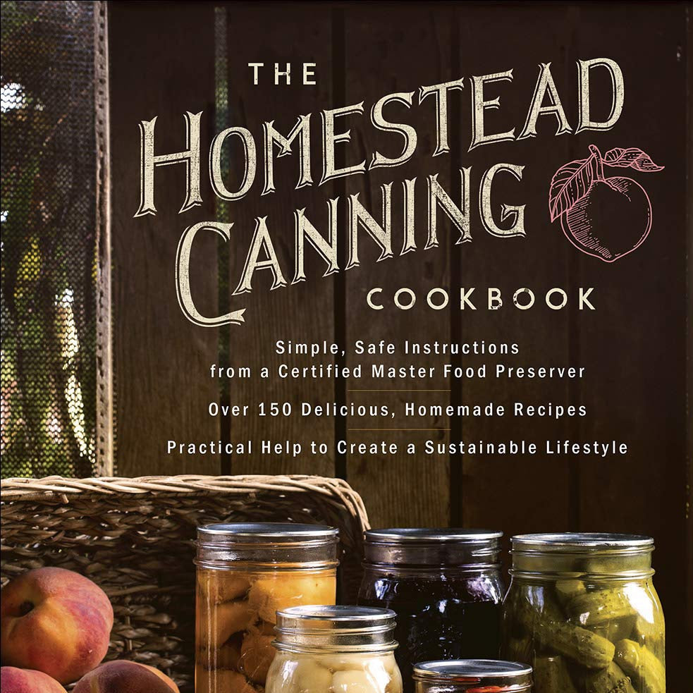 The Homestead Canning Cookbook: Simple, Safe Instructions from a Certified Master Food Preserver - by Georgia Varozza