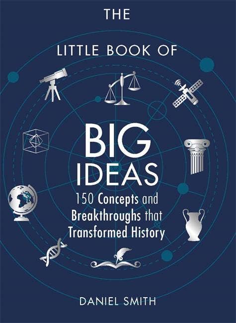 Little Book of Big Ideas: 150 Concepts and Breakthroughs that Transformed History - by Daniel Smith (In Store Only)