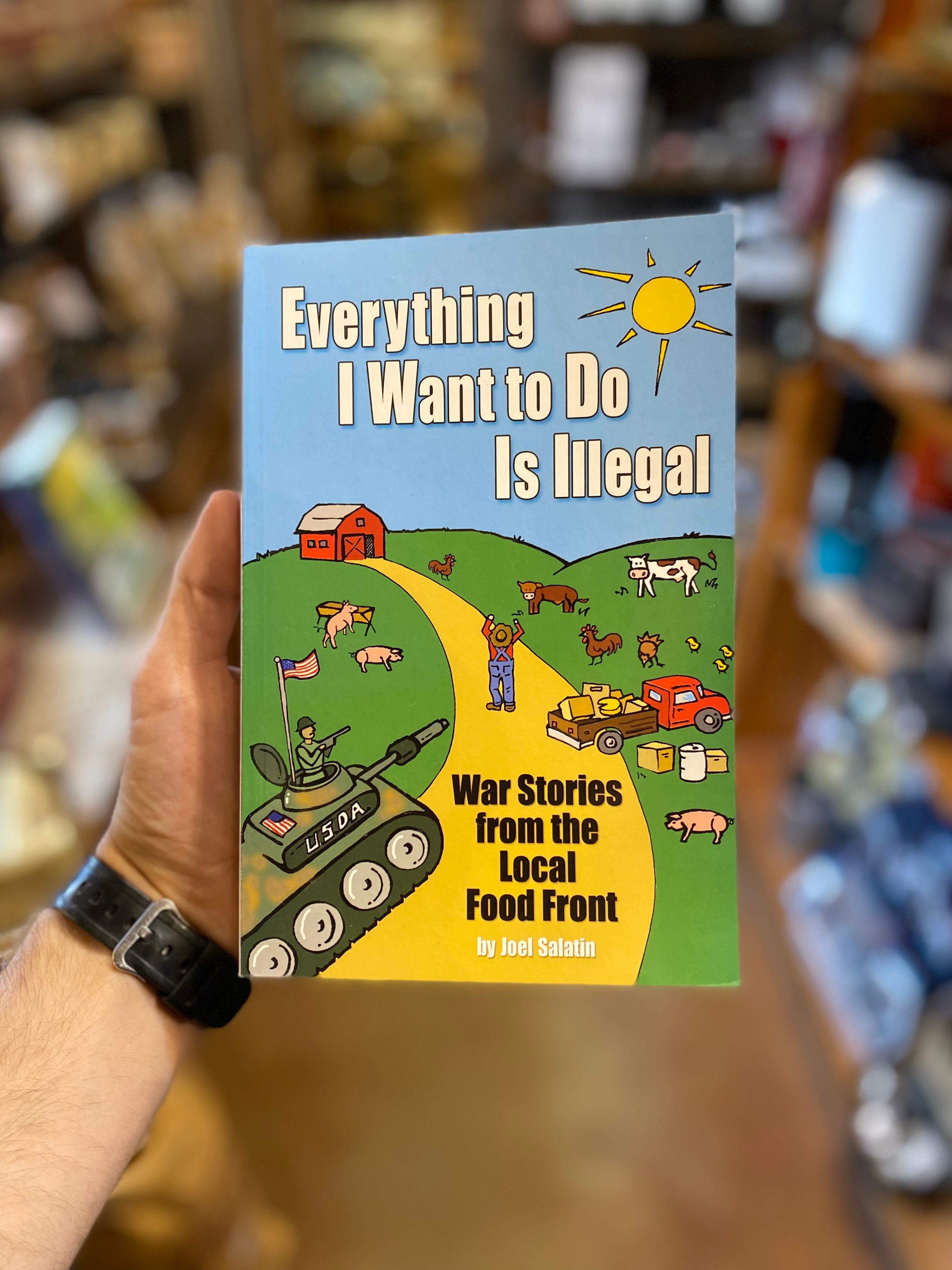 Everything I want To Do Is Illegal - by Joel Salatin